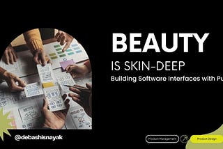 Beauty is Skin-Deep: Building Software Interfaces with Purpose