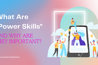 What Are “Power Skills” and Why Are They Important?