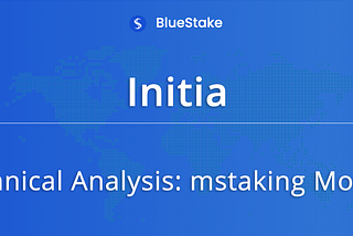 Initia — Technical Analysis of Initia’s mstaking Module