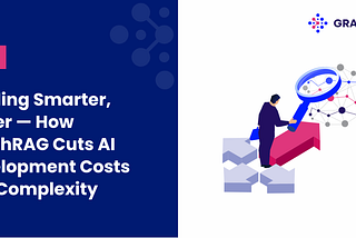 Building Smarter, Faster — How GraphRAG Cuts AI Development Costs and Complexity
