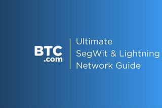Ultimate SegWit & Lightning Network Guide