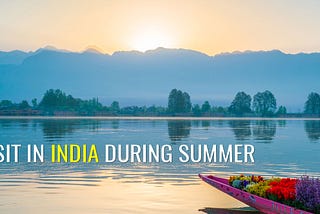 Top 10 Best Places To Visit In India During Summer — A Perfect Getaway!