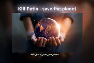 Kill Putin — save the planet
