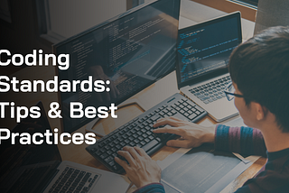Coding Standards: Tips and Best Practices