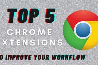 5 IMPORTANT CHROME EXTENSIONS THAT WILL IMPROVE YOUR EFFORTS AS A MARKETER.