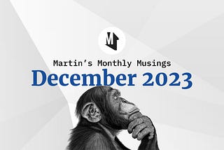 Martin’s Monthly Musings — December 2023