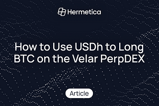 How to Use USDh to Long BTC on the Velar PerpDEX