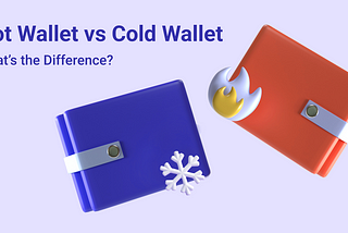 Hot Wallet vs. Cold Wallet: What’s the Difference