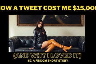 How a Tweet Cost Me $15,000 (And Why I Loved It) — A Findom Short Story