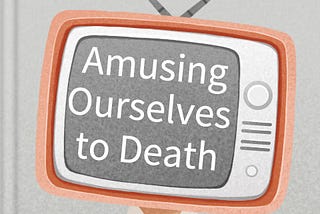 Books for Our Times: “Amusing Ourselves to Death,” by Neil Postman