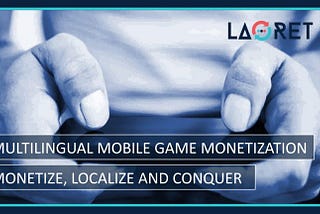 Multilingual Mobile Game Monetization: Monetize, Localize And Conquer | Laoret