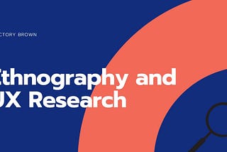 Ethnography and User Research