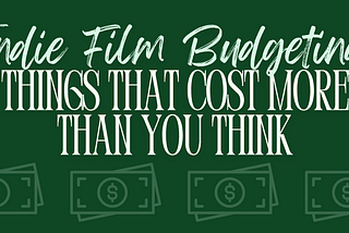 Indie Film Budgeting: Things That Cost More Than You Think