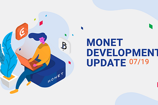 MONET Development Update (07/19)