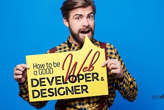 HOW TO BECOME A GOOD WEB DEVELOPER AND DESIGNER