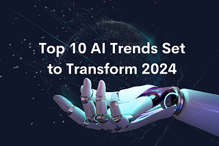 Top 10 AI Trends Set to Transform 2024