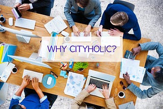 Why Cityholic?