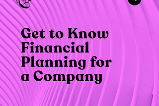 Get to Know Financial Planning for a Company