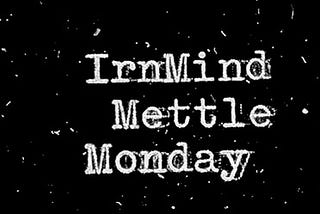 IrnMind Mettle Monday | Royalty Season | August 23/2021