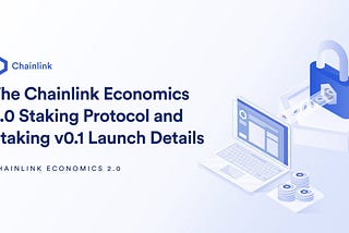 Detail Chainlink Economics 2.0 Staking Protocol dan Staking v0.1 Launch