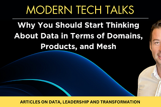 Why You Should Start Thinking About Data in Terms of Domains, Products, and Mesh: 5 steps to…