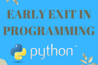 Early Exit in Programming: A Deep Dive with Python and Its Impact on Design Patterns