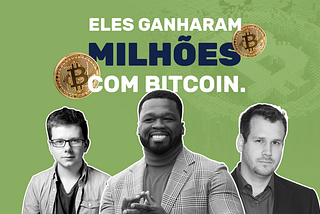 Três histórias de pessoas que ganharam milhões com Bitcoin