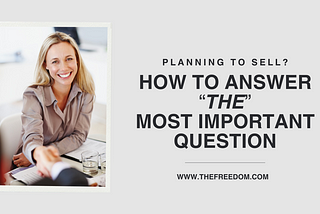 Planning to Sell? How to answer THE most important question
