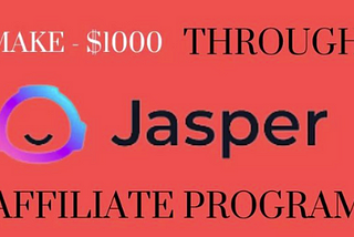 Jasper Affiliate Program: How to Make $1000 Per Month — OnlineStance