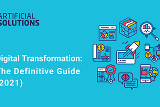 Digital Transformation:
The Definitive Guide (2021)