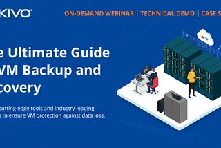 ON-DEMAND WEBINAR | USE CASES | DEMO The Ultimate Guide to VM Backup and Recovery with NAKIVO