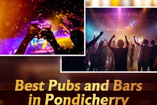 Best Pubs and Bars in Pondicherry for Enjoying Vibing Places.