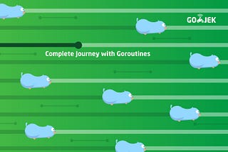 A complete journey with Goroutines
