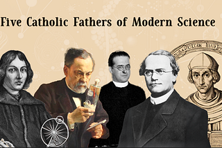 Five Catholic Fathers of Modern Science