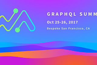 Announcing Speakers & Sessions for GraphQL Summit 2017