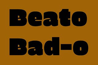 Large type letters that read “Beato Bad-O”