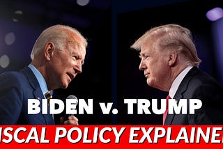 Presidential Candidates 2020 Fiscal Policy Explained