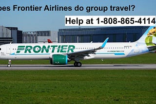 Does Frontier Airlines do group travel |+1(808) 865–4114 | Frontier Airlines Group Travel Phone…