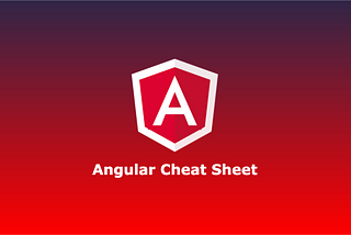 An Angular Cheat Sheet for Beginners