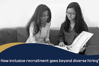 Why an inclusive recruitment process is more than just hiring diverse candidates