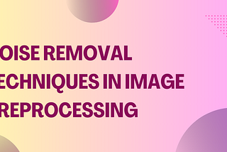 Image restoration : Noise Removal Techniques in Image Preprocessing