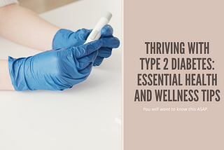 Thriving with Type 2 Diabetes: Essential Health and Wellness Tips