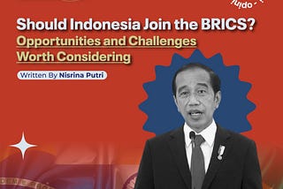Should Indonesia Join the BRICS? Opportunities and Challenges Worth Considering