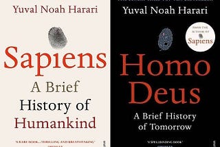 Read ‘Sapiens’ and ‘Homo Deus’ to understand who we are, now.