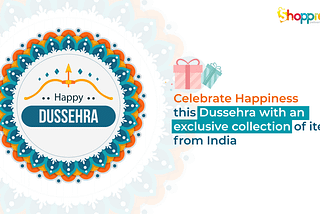 Bring home your favorite products from India this Dusshera with Shoppre