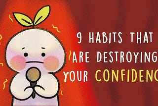 9 Habits That Are Destroying Your Confidence (Part 1)