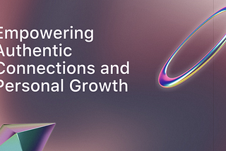Empowering Authentic Connections and Personal Growth