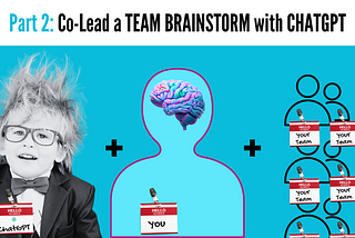 Brainstorming with ChatGPT, Part 2: The Team Meeting