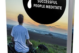 Become Successful With Meditation- I Have 7 Reasons