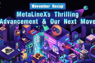 November Recap: MetaLineX’s Thrilling Advancement & Our Next Move